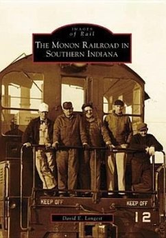 The Monon Railroad in Southern Indiana - Longest, David E.