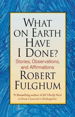 What on Earth Have I Done? - Fulghum, Robert