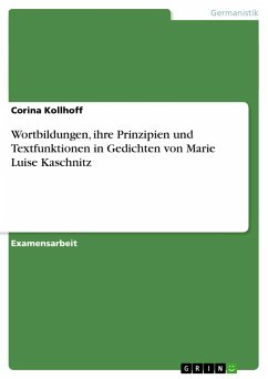 Wortbildungen, ihre Prinzipien und Textfunktionen in Gedichten von Marie Luise Kaschnitz - Kollhoff, Corina