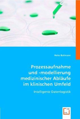 Prozessaufnahme und -modellierung medizinischer Abläufe im klinischen Umfeld Prozessaufnahme und -modellierung medizinischer Abläufe im klinischen Umfeld