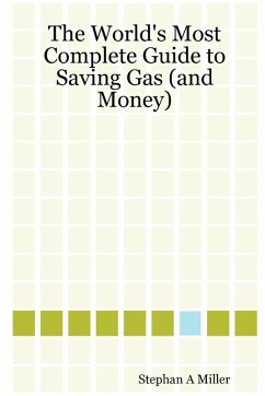The World's Most Complete Guide to Saving Gas (and Money) - Miller, Stephan A.