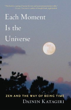 Each Moment Is the Universe: Zen and the Way of Being Time - Katagiri, Dainin