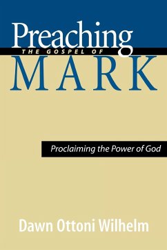 Preaching the Gospel of Mark - Wilhelm, Dawn Ottoni