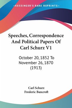Speeches, Correspondence And Political Papers Of Carl Schurz V1 - Schurz, Carl