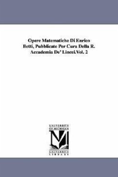 Opere Matematiche Di Enrico Betti, Pubblicate Per Cura Della R. Accademia De' Lincei.Vol. 2 - Betti, Enrico