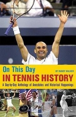 On This Day in Tennis History: A Day-By-Day Anthology of Anecdotes and Historical Happenings - Walker, Randy