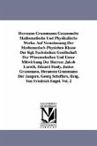 Hermann Grassmanns Gesammelte Mathematische Und Physikalische Werke. Auf Veranlassung Der Mathematisch-Physichen Klasse Der Kgl. Sachsischen Gesellsch