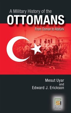 A Military History of the Ottomans - Uyar, Mesut; Erickson, Edward