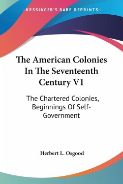 The American Colonies In The Seventeenth Century V1 - Osgood, Herbert L.