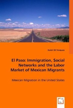 El Paso: Immigration, Social Networks and the Labor Market of Mexican Migrants - Karol Gil