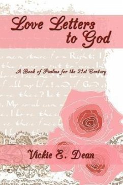 Love Letters to God: A Book of Psalms for the 21st Century - Dean, Vickie E.