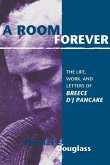 A Room Forever: The Life, Work, Letters of Breece d'j Pancake