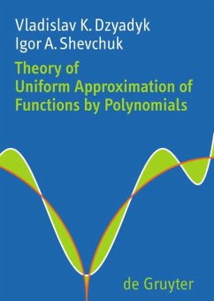 Theory of Uniform Approximation of Functions by Polynomials - Dzyadyk, Vladislav K.;Shevchuk, Igor A.