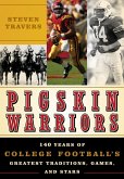 Pigskin Warriors: 140 Years of College Football's Greatest Traditions, Games, and Stars