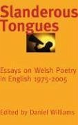 Slanderous Tongues: Essays on Welsh Poetry in English 1975-2005
