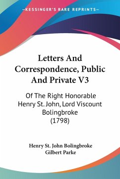 Letters And Correspondence, Public And Private V3 - Bolingbroke, Henry St. John