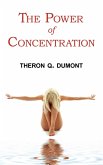 The Power of Concentration - Complete Text of Dumont's Classic