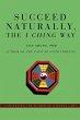 Succeed Naturally, the I Ching Way - Bild 1