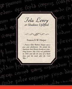 Iola Leroy or Shadows Uplifted - Harper, Frances E. W.