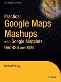 Practical Google Maps Mashups with Google Mapplets, Georss and Kml