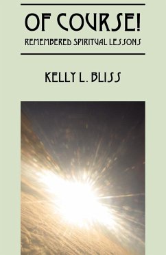 Of Course! Remembered Spiritual Lessons - Bliss, Kelly L.