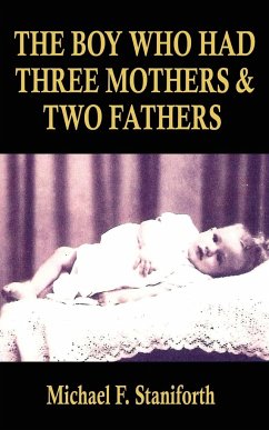 The Boy Who Had Three Mothers and Two Fathers - Staniforth, Michael F.