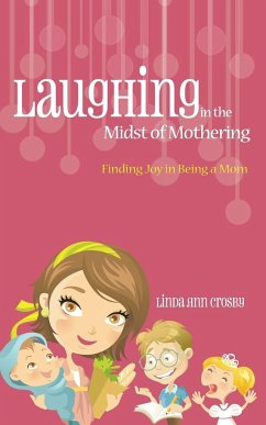 Laughing in the Midst of Mothering - Crosby, Linda Ann