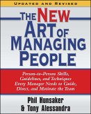 The New Art of Managing People, Updated and Revised: Person-To-Person Skills, Guidelines, and Techniques Every Manager Needs to Guide, Direct, and Mot