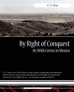 By Right of Conquest Or, with Cortez in Mexico - Henty, G. A.
