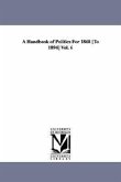 A Handbook of Politics For 1868 [To 1894] Vol. 6