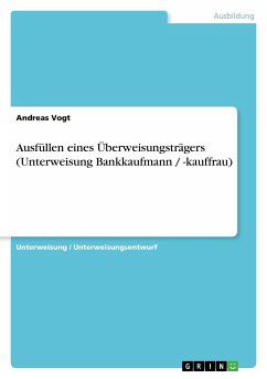 Ausfüllen eines Überweisungsträgers (Unterweisung Bankkaufmann / -kauffrau) - Vogt, Andreas
