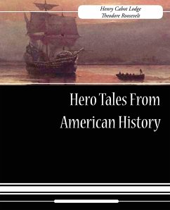 Hero Tales from American History - Lodge, Henry Cabot