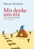 Mir denke uns nix