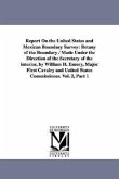 Report on the United States and Mexican Boundary Survey: Botany of the Boundary / Made Under the Direction of the Secretary of the Interior, by Willia