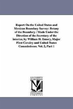 Report on the United States and Mexican Boundary Survey: Botany of the Boundary / Made Under the Direction of the Secretary of the Interior, by Willia - United States Dept of the Interior; United States Dept of the Interior, Stat