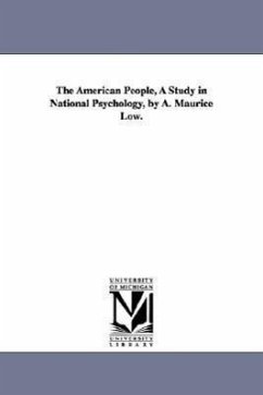The American People, a Study in National Psychology, by A. Maurice Low. - Low, Alfred Maurice