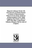 Memorial Addresses On the Life and Character of Charles Sumner, (A Senator of Massachusetts, ) Delivered in the Senate and House of Representatives, F