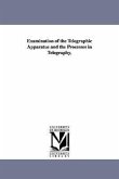 Examination of the Telegraphic Apparatus and the Processes in Telegraphy,