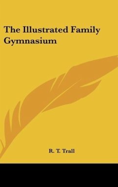 The Illustrated Family Gymnasium - Trall, R. T.