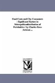 Food Costs and City Consumers: Significant Factors in Metropolitandistribution of Perishables / by Charles Enos Artman ...