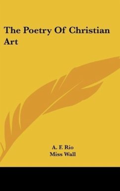 The Poetry Of Christian Art - Rio, A. F.