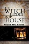The Witch Hidden In My House - Smith, Willie Mae
