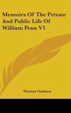 Memoirs Of The Private And Public Life Of William Penn V1 - Clarkson, Thomas