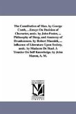 The Constitution of Man. by George Comb, ...Essays On Decision of Character, andc. by John Foster, ... Philosophy of Sleep, and Anatomy of Drunkenness