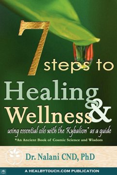 7 Steps to Healing and Wellness - Using Essential Oils, With the Kybalion as a Guide - Nalani