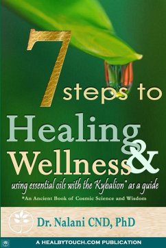 Cover 7 Steps to Healing and Wellness - Using Essential Oils, With the Kybalion as a Guide