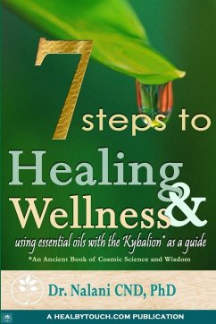 7 Steps to Healing and Wellness - Using Essential Oils, With the Kybalion as a Guide - Nalani