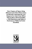 More Chapters of Opera; Being Historical and Critical Observations and Records Concerning the Lyric Drama in New York from 1908 to 1918, by Henry Edwa