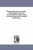 Bernhard Riemann'S Gesammelte Mathematische Werke Und Wissenschaftlicher Nachlass. Hrsg. Unter Mitwirkung Von R. Dedekind, Von H. Weber.