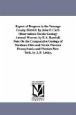 Report of Progress in the Venango County District. by John F. Carll. Observations On the Geology Around Warren. by F. A. Randall. Note On the Comparative Geology of Northern Ohio and North-Western Pennsylvania and Western New York. by J. P. Lesley.